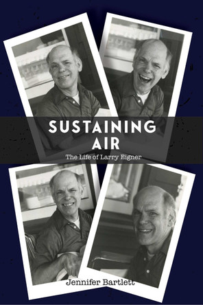 Sustaining Air: The Life of Larry Eigner by Jennifer Bartlett 9780817360818