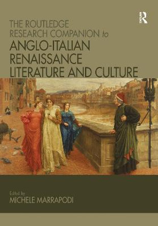 The Routledge Research Companion to Anglo-Italian Renaissance Literature and Culture by Michele Marrapodi