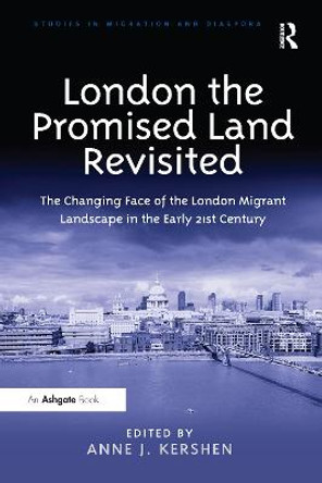 London the Promised Land Revisited: The Changing Face of the London Migrant Landscape in the Early 21st Century by Anne J. Kershen