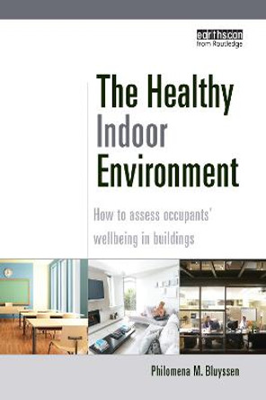 The Healthy Indoor Environment: How to assess occupants' wellbeing in buildings by Philomena M. Bluyssen