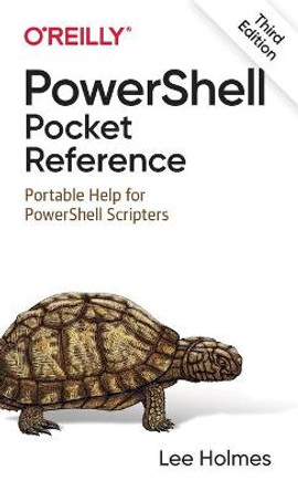 PowerShell Pocket Reference: Portable Help for PowerShell Scripters by Lee Holmes