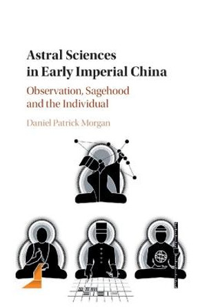 Astral Sciences in Early Imperial China: Observation, Sagehood and the Individual by Daniel Morgan