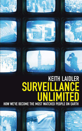 Surveillance Unlimited: How We've Become the Most Watched People on Earth by Keith Laidler 9781840468779 [USED COPY]