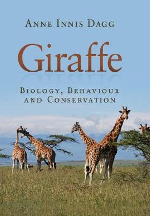Giraffe: Biology, Behaviour and Conservation by Anne Innis Dagg