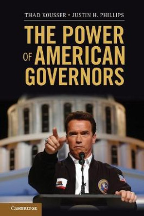 The Power of American Governors: Winning on Budgets and Losing on Policy by Thad Kousser