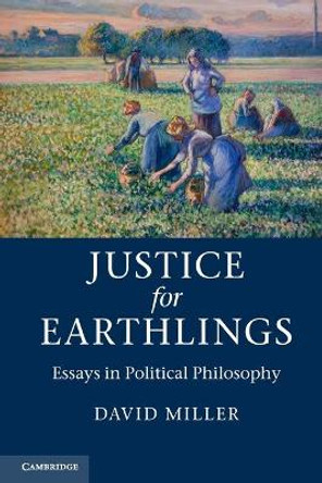 Justice for Earthlings: Essays in Political Philosophy by David M. Miller