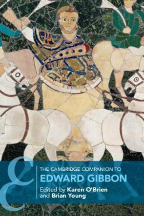 The Cambridge Companion to Edward Gibbon by Karen O'Brien