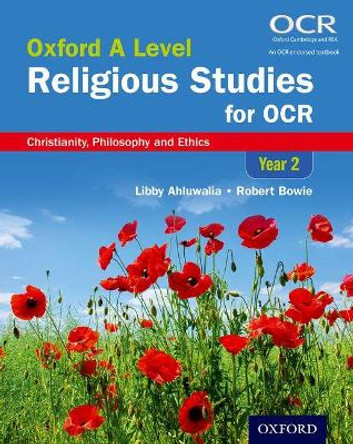 Oxford A Level Religious Studies for OCR: Year 2 Student Book: Christianity, Philosophy and Ethics by Libby Ahluwalia