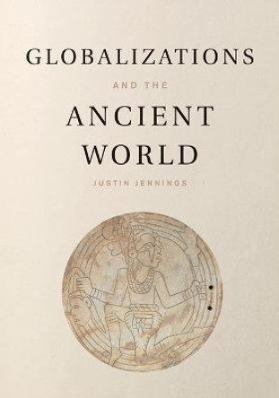 Globalizations and the Ancient World by Justin Jennings