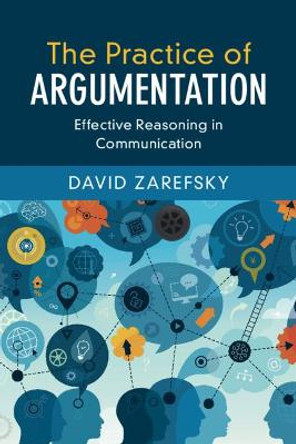 The Practice of Argumentation: Effective Reasoning in Communication by David Zarefsky