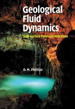 Geological Fluid Dynamics: Sub-surface Flow and Reactions by Owen M. Phillips