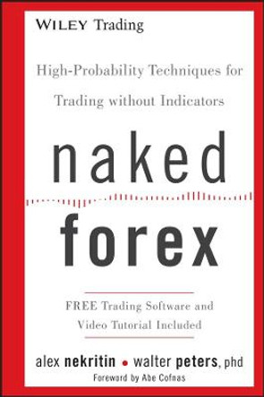 Naked Forex: High-Probability Techniques for Trading Without Indicators by Alex Nekritin