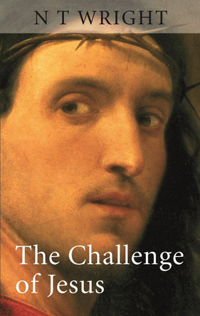 The Challenge of Jesus by Tom Wright 9780281052868 [USED COPY]