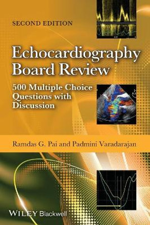 Echocardiography Board Review: 500 Multiple Choice Questions with Discussion by Ramdas G. Pai