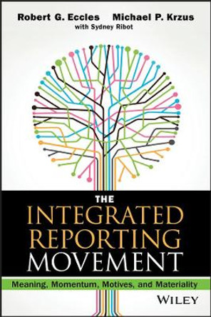 The Integrated Reporting Movement: Meaning, Momentum, Motives, and Materiality by Robert G. Eccles