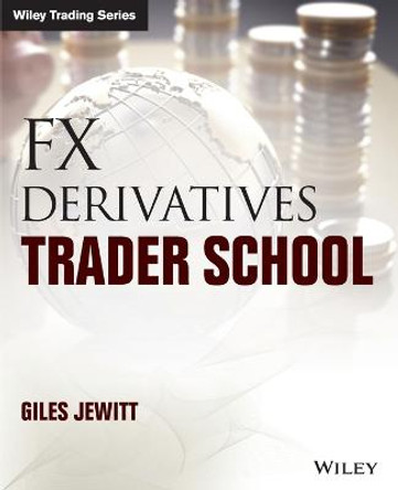 FX Derivatives Trader School by Giles Peter Jewitt