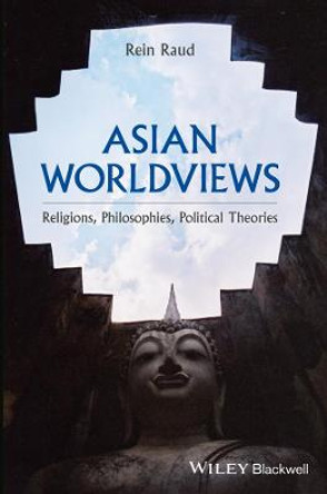 Asian Worldviews: Religions, Philosophies, Ideologies - An Introductory Overview by Rein Raud