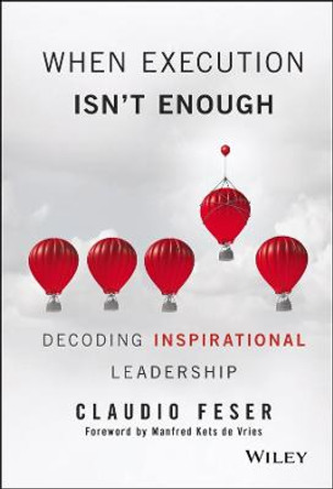 When Execution Isn't Enough: Decoding Inspirational Leadership by Claudio Feser