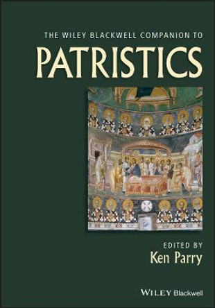 The Wiley Blackwell Companion to Patristics by Ken Parry