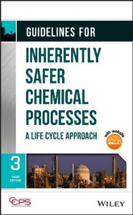 Guidelines for Inherently Safer Chemical Processes: A Life Cycle Approach by (Center For Chemical Process Safety) CCPS