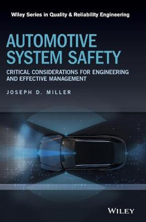 Automotive System Safety: Critical Considerations for Engineering and Effective Management by Joseph D. Miller