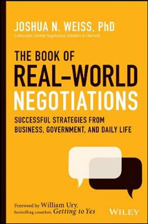 The Book of Real-World Negotiations: Successful Strategies From Business, Government, and Daily Life by Joshua N. Weiss