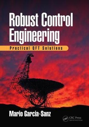 Robust Control Engineering: Practical QFT Solutions by Mario Garcia-Sanz