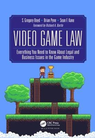 Video Game Law: Everything you need to know about Legal and Business Issues in the Game Industry by S. Gregory Boyd