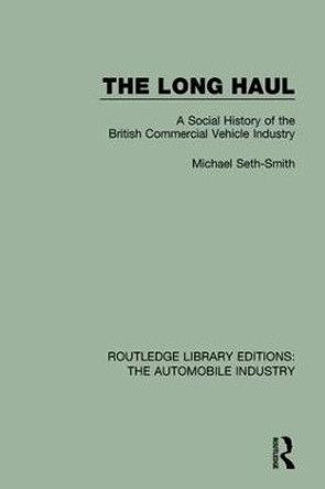 The Long Haul: A Social Histry of the British Commercial Vehicle Industry by Michael Seth-Smith