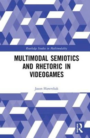 Multimodal Semiotics and Rhetoric in Videogames by Jason Hawreliak