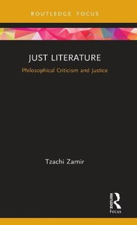 Just Literature: Philosophical Criticism and Justice by Tzachi Zamir