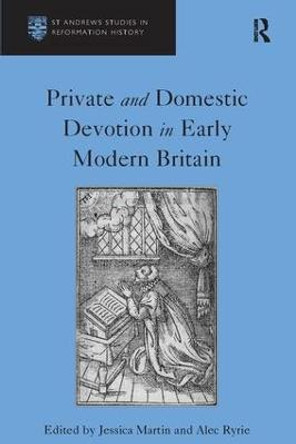 Private and Domestic Devotion in Early Modern Britain by Alec Ryrie