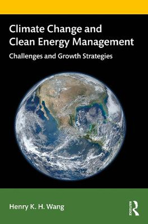 Climate Change and Clean Energy Management: Challenges and Growth Strategies by Henry K. H Wang