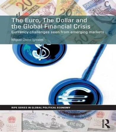 The Euro, The Dollar and the Global Financial Crisis: Currency challenges seen from emerging markets by Miguel Otero-Iglesias