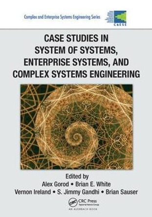 Case Studies in System of Systems, Enterprise Systems, and Complex Systems Engineering by Alex Gorod