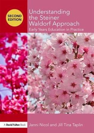 Understanding the Steiner Waldorf Approach: Early Years Education in Practice by Janni Nicol