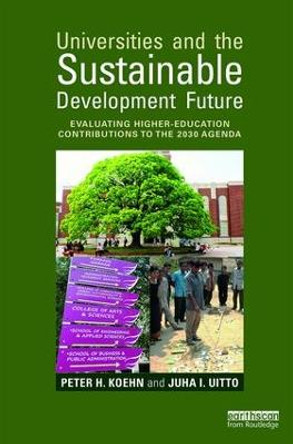 Universities and the Sustainable Development Future: Evaluating Higher-Education Contributions to the 2030 Agenda by Peter H. Koehn