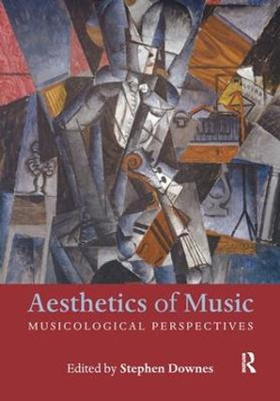 Aesthetics of Music: Musicological Perspectives by Stephen Downes