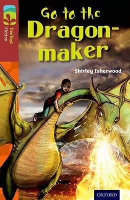 Oxford Reading Tree TreeTops Fiction: Level 15 More Pack A: Go to the Dragon-Maker by Shirley Isherwood 9780198448433