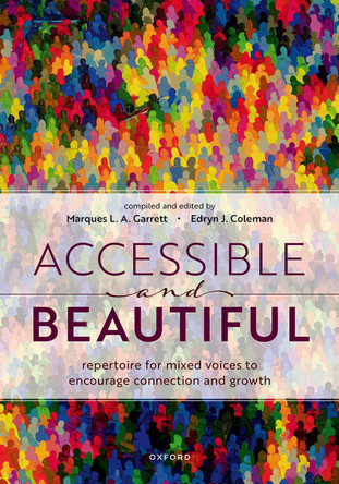 Accessible and Beautiful: Repertoire for mixed voices to encourage connection and growth by Marques L. A. Garrett 9780193572638