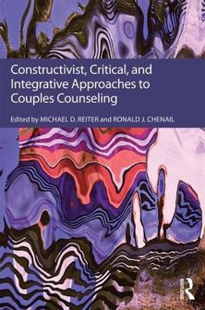 Constructivist, Critical, And Integrative Approaches To Couples Counseling by Michael D. Reiter