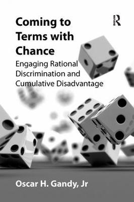 Coming to Terms with Chance: Engaging Rational Discrimination and Cumulative Disadvantage Oscar H. Gandy 9781138260474