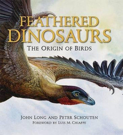 Feathered Dinosaurs: The Origin of Birds by John L. Long