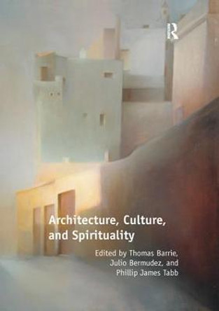 Architecture, Culture, and Spirituality by Thomas Barrie