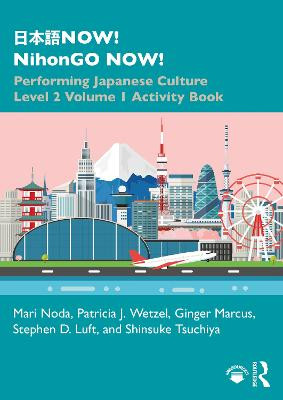    NOW! NihonGO NOW!: Performing Japanese Culture - Level 2 Volume 1 Activity Book by Mari Noda