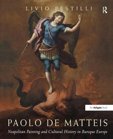 Paolo de Matteis: Neapolitan Painting and Cultural History in Baroque Europe by Livio Pestilli