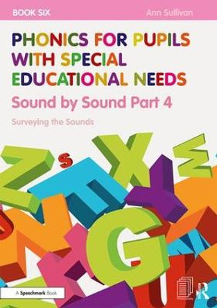 Phonics for Pupils with Special Educational Needs Book 6: Sound by Sound Part 4: Surveying the Sounds by Ann Sullivan