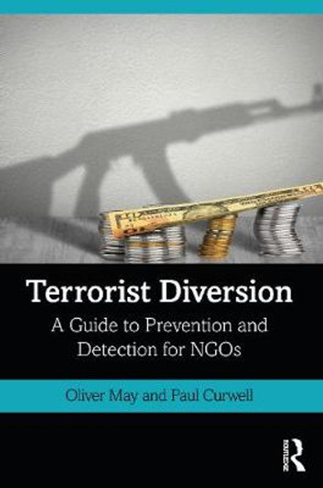 Terrorist Diversion: A Guide to Prevention and Detection for NGOs by Oliver May