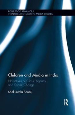 Children and Media in India: Narratives of Class, Agency and Social Change by Shakuntala Banaji