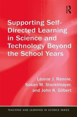 Supporting Self-Directed Learning in Science and Technology Beyond the School Years by Leonie J. Rennie